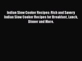 [Read Book] Indian Slow Cooker Recipes: Rich and Savory Indian Slow Cooker Recipes for Breakfast