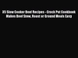 [Read Book] 35 Slow Cooker Beef Recipes - Crock Pot Cookbook Makes Beef Stew Roast or Ground
