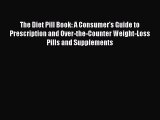 Read The Diet Pill Book: A Consumer's Guide to Prescription and Over-the-Counter Weight-Loss