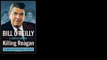 Killing Reagan: The Violent Assault That Changed a Presidency by Bill O'Reilly