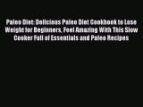 [Read Book] Paleo Diet: Delicious Paleo Diet Cookbook to Lose Weight for Beginners Feel Amazing