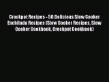 [Read Book] Crockpot Recipes - 50 Delicious Slow Cooker Enchilada Recipes (Slow Cooker Recipes