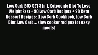[Read Book] Low Carb BOX SET 3 In 1. Ketogenic Diet To Lose Weight Fast + 30 Low Carb Recipes