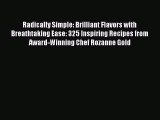 [Read Book] Radically Simple: Brilliant Flavors with Breathtaking Ease: 325 Inspiring Recipes