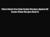 [Read Book] Paleo Gluten Free Slow Cooker Recipes: Against All Grains (Paleo Recipes Book 4)