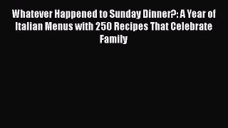 [Read Book] Whatever Happened to Sunday Dinner?: A Year of Italian Menus with 250 Recipes That