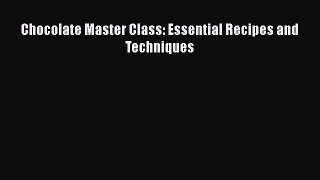 [Read Book] Chocolate Master Class: Essential Recipes and Techniques  EBook