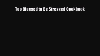 [Read Book] Too Blessed to Be Stressed Cookbook Free PDF