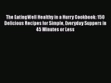 [Read Book] The EatingWell Healthy in a Hurry Cookbook: 150 Delicious Recipes for Simple Everyday
