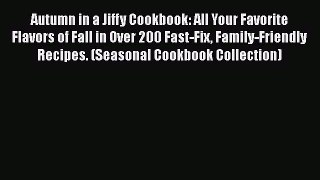 [Read Book] Autumn in a Jiffy Cookbook: All Your Favorite Flavors of Fall in Over 200 Fast-Fix