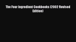 [Read Book] The Four Ingredient Cookbooks (2002 Revised Edition)  EBook