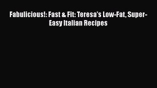 [Read Book] Fabulicious!: Fast & Fit: Teresa's Low-Fat Super-Easy Italian Recipes  EBook