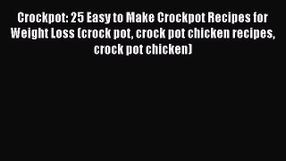[Read Book] Crockpot: 25 Easy to Make Crockpot Recipes for Weight Loss (crock pot crock pot