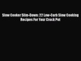 [Read Book] Slow Cooker Slim-Down: 22 Low-Carb Slow Cooking Recipes For Your Crock Pot Free