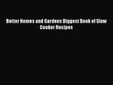 [Read Book] Better Homes and Gardens Biggest Book of Slow Cooker Recipes  EBook
