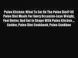 [Read Book] Paleo Kitchen: What To Eat On The Paleo Diet? 49 Paleo Diet Meals For Every Occasion-Lose