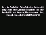 [Read Book] Pass Me The Paleo's Paleo Spiralizer Recipes: 30 Easy Soups Dishes Salads and Sauces