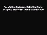 [Read Book] Paleo Grilling Recipes and Paleo Slow Cooker Recipes: 2 Book Combo (Caveman Cookbooks