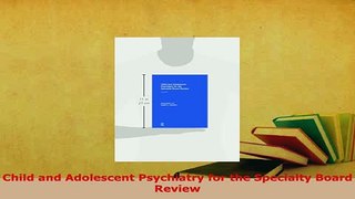 Download  Child and Adolescent Psychiatry for the Specialty Board Review Download Online