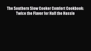 [Read Book] The Southern Slow Cooker Comfort Cookbook: Twice the Flavor for Half the Hassle