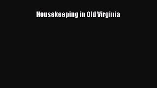 [Read Book] Housekeeping in Old Virginia  EBook