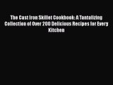 [Read Book] The Cast Iron Skillet Cookbook: A Tantalizing Collection of Over 200 Delicious