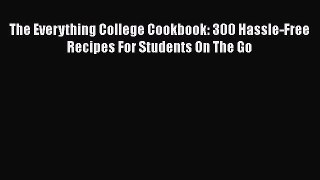 [Read Book] The Everything College Cookbook: 300 Hassle-Free Recipes For Students On The Go