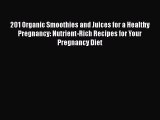 [Read Book] 201 Organic Smoothies and Juices for a Healthy Pregnancy: Nutrient-Rich Recipes
