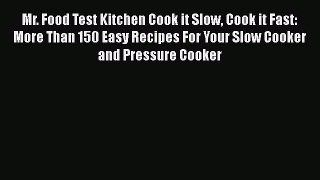[Read Book] Mr. Food Test Kitchen Cook it Slow Cook it Fast: More Than 150 Easy Recipes For