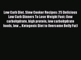 [Read Book] Low Carb Diet. Slow Cooker Recipes: 25 Delicious Low Carb Dinners To Lose Weight