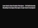 [Read Book] Low Carb slow Cooker Recipes - 50 Deliciously Healthy Crockpot Recipes (Low Carb