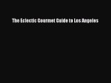 [Read Book] The Eclectic Gourmet Guide to Los Angeles  EBook
