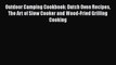 [Read Book] Outdoor Camping Cookbook: Dutch Oven Recipes The Art of Slow Cooker and Wood-Fried