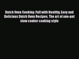 [Read Book] Dutch Oven Cooking: Full with Healthy Easy and Delicious Dutch Oven Recipes The