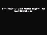 [Read Book] Beef Slow Cooker Dinner Recipes: Easy Beef Slow Cooker Dinner Recipes  Read Online