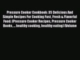 [Read Book] Pressure Cooker Cookbook: 35 Delicious And Simple Recipes For Cooking Fast Fresh