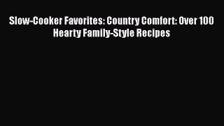 [Read Book] Slow-Cooker Favorites: Country Comfort: Over 100 Hearty Family-Style Recipes  Read