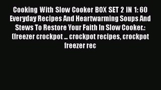[Read Book] Cooking With Slow Cooker BOX SET 2 IN 1: 60 Everyday Recipes And Heartwarming Soups