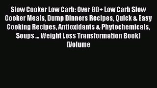 [Read Book] Slow Cooker Low Carb: Over 80+ Low Carb Slow Cooker Meals Dump Dinners Recipes