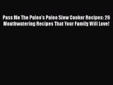 [Read Book] Pass Me The Paleo's Paleo Slow Cooker Recipes: 26 Mouthwatering Recipes That Your