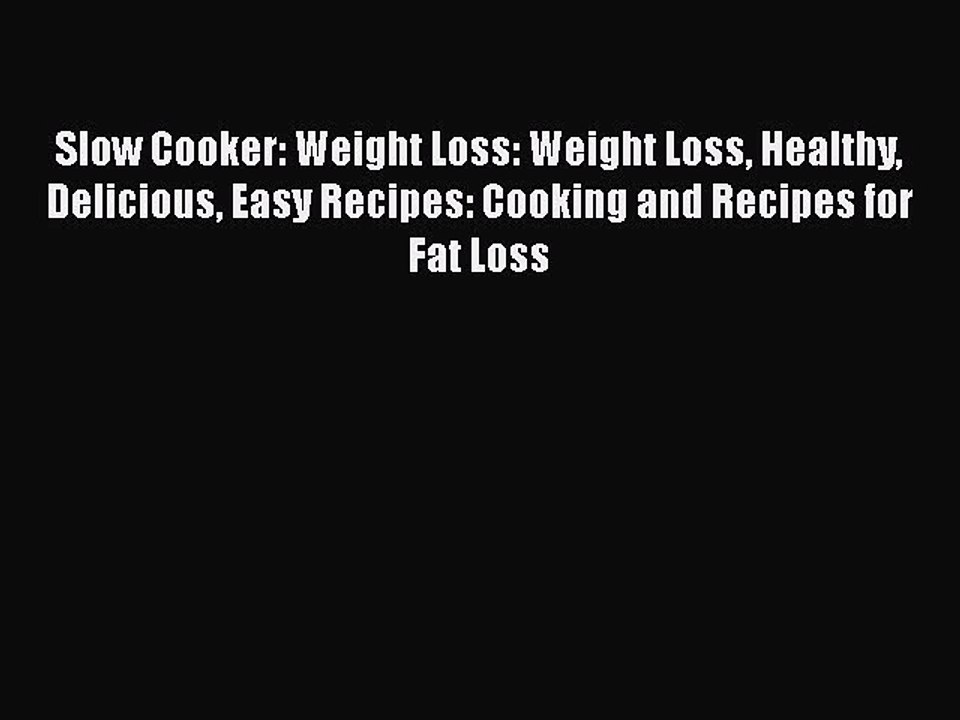 [Read Book] Slow Cooker: Weight Loss: Weight Loss Healthy Delicious Easy Recipes: Cooking and