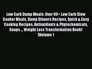 Download Video: [Read Book] Low Carb Dump Meals: Over 80+ Low Carb Slow Cooker Meals Dump Dinners Recipes Quick