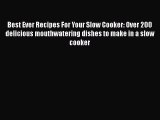 [Read Book] Best Ever Recipes For Your Slow Cooker: Over 200 delicious mouthwatering dishes