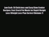 [Read Book] Low Carb: 50 Delicious and Easy Slow Cooker Recipes: Fast Crock Pot Meals for Rapid