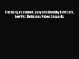 [Read Book] Flat belly cookbook: Easy and Healthy Low Carb Low Fat Delicious Paleo Desserts