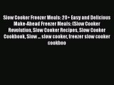 [Read Book] Slow Cooker Freezer Meals: 20  Easy and Delicious Make-Ahead Freezer Meals: (Slow