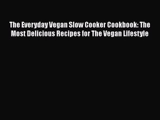 Télécharger la video: [Read Book] The Everyday Vegan Slow Cooker Cookbook: The Most Delicious Recipes for The Vegan