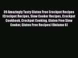 [Read Book] 39 Amazingly Tasty Gluten Free Crockpot Recipes (Crockpot Recipes Slow Cooker Recipes