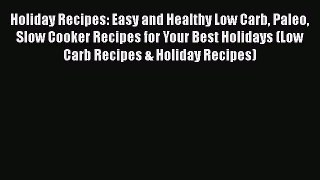 [Read Book] Holiday Recipes: Easy and Healthy Low Carb Paleo Slow Cooker Recipes for Your Best