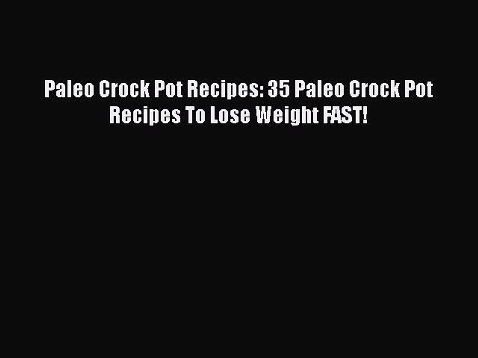 [Read Book] Paleo Crock Pot Recipes: 35 Paleo Crock Pot Recipes To Lose Weight FAST!  EBook